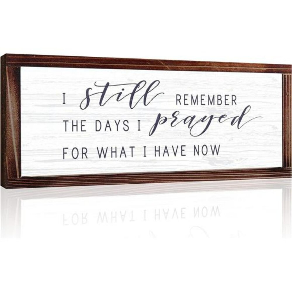 I Still Remember The Days I Prayed for What I Have Now Rustic Wood Wall Sign